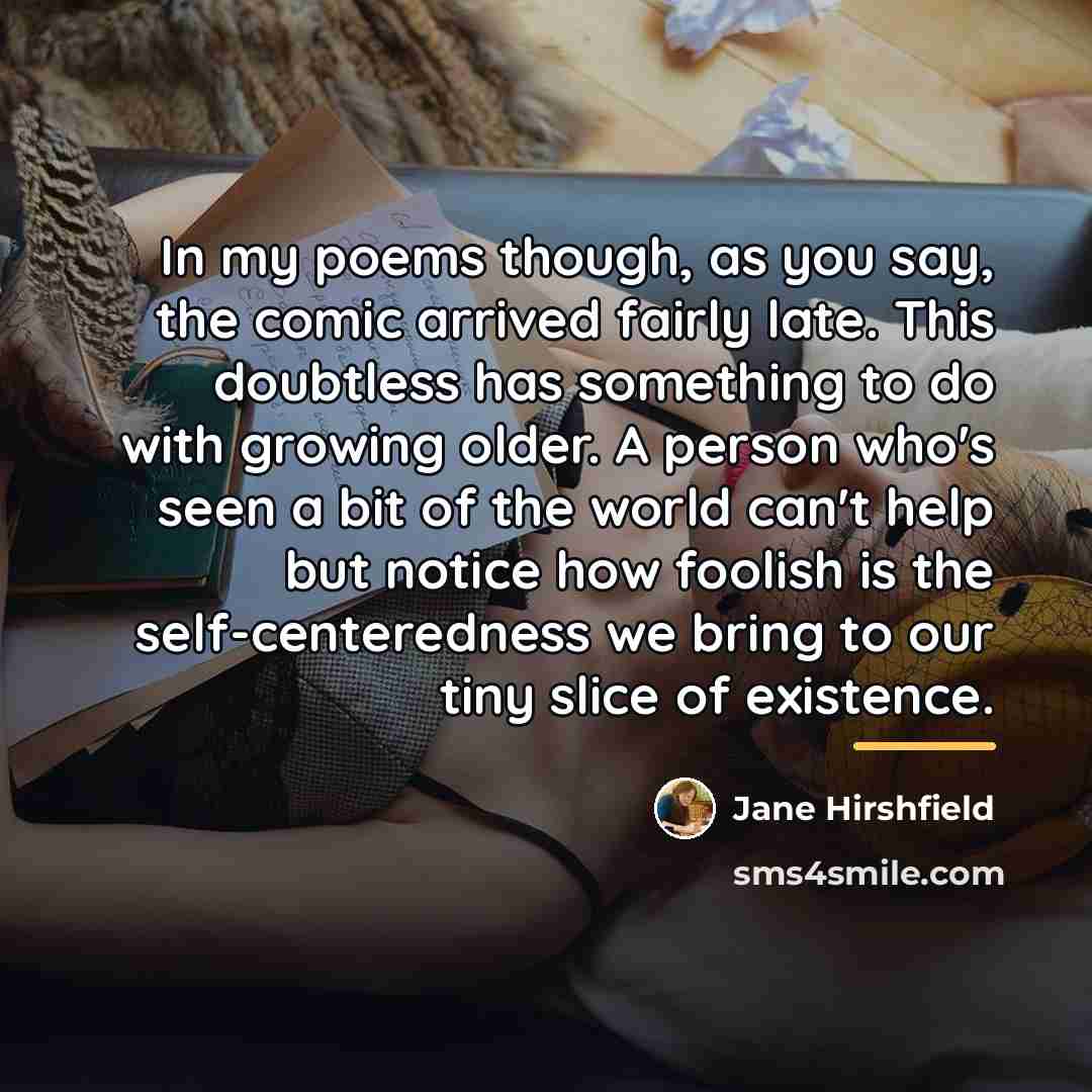“In my poems though, as you say, the comic arrived…” quote by Jane Hirshfield
