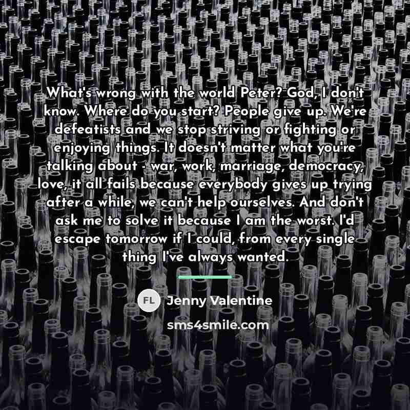 “What's wrong with the world Peter? God, I don't know.…” quote by Jenny Valentine