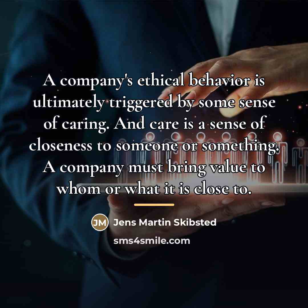 “A company's ethical behavior is ultimately triggered by some sense…” quote by Jens Martin Skibsted