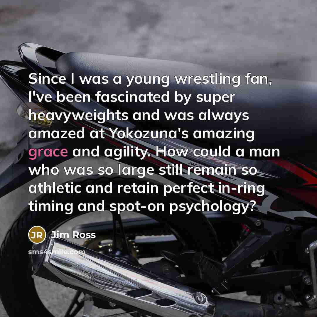 “Since I was a young wrestling fan, I've been fascinated…” quote by Jim Ross