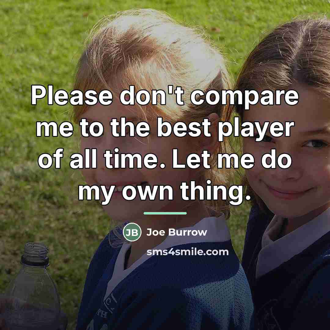 “Please don't compare me to the best player of all…” quote by Joe Burrow