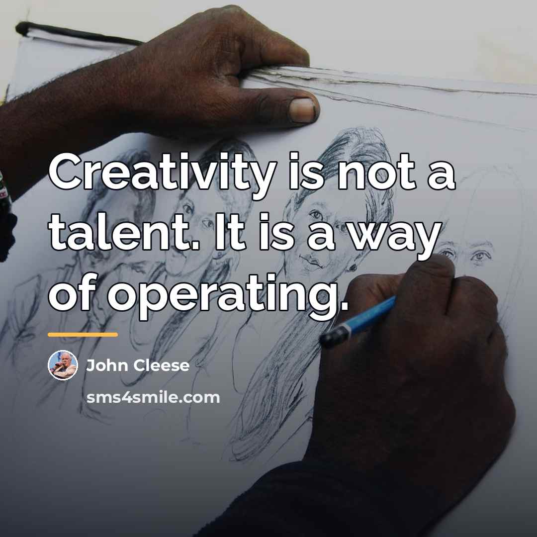 “Creativity is not a talent. It is a way of…” quote by John Cleese
