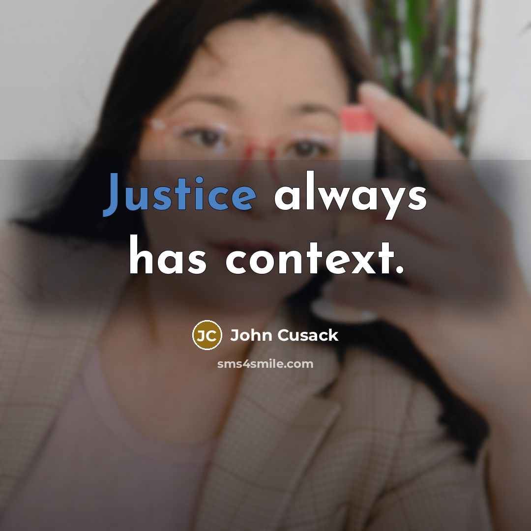 “Justice always has context.” quote by John Cusack
