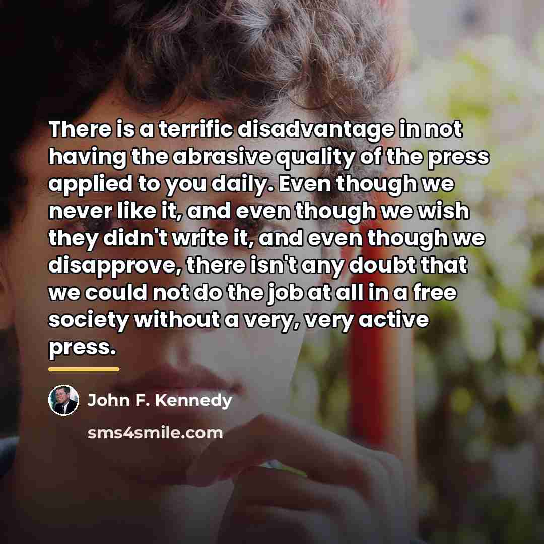 “There is a terrific disadvantage in not having the abrasive…” quote by John F. Kennedy