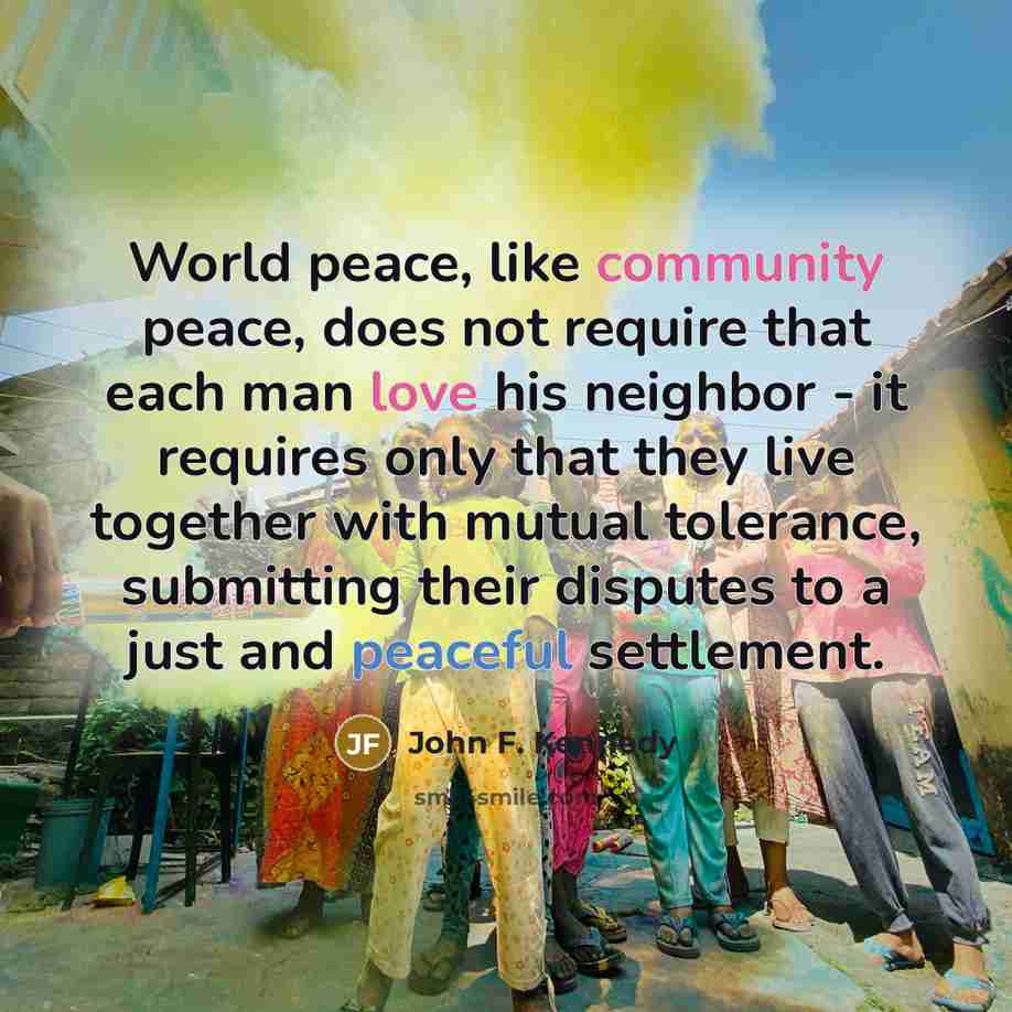 “World peace, like community peace, does not require that each…” quote by John F. Kennedy