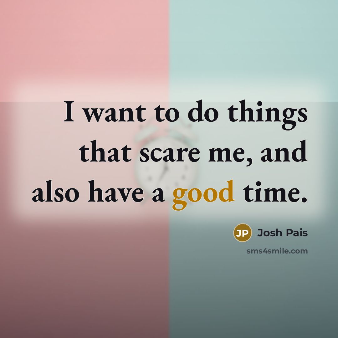 “I want to do things that scare me, and also…” quote by Josh Pais