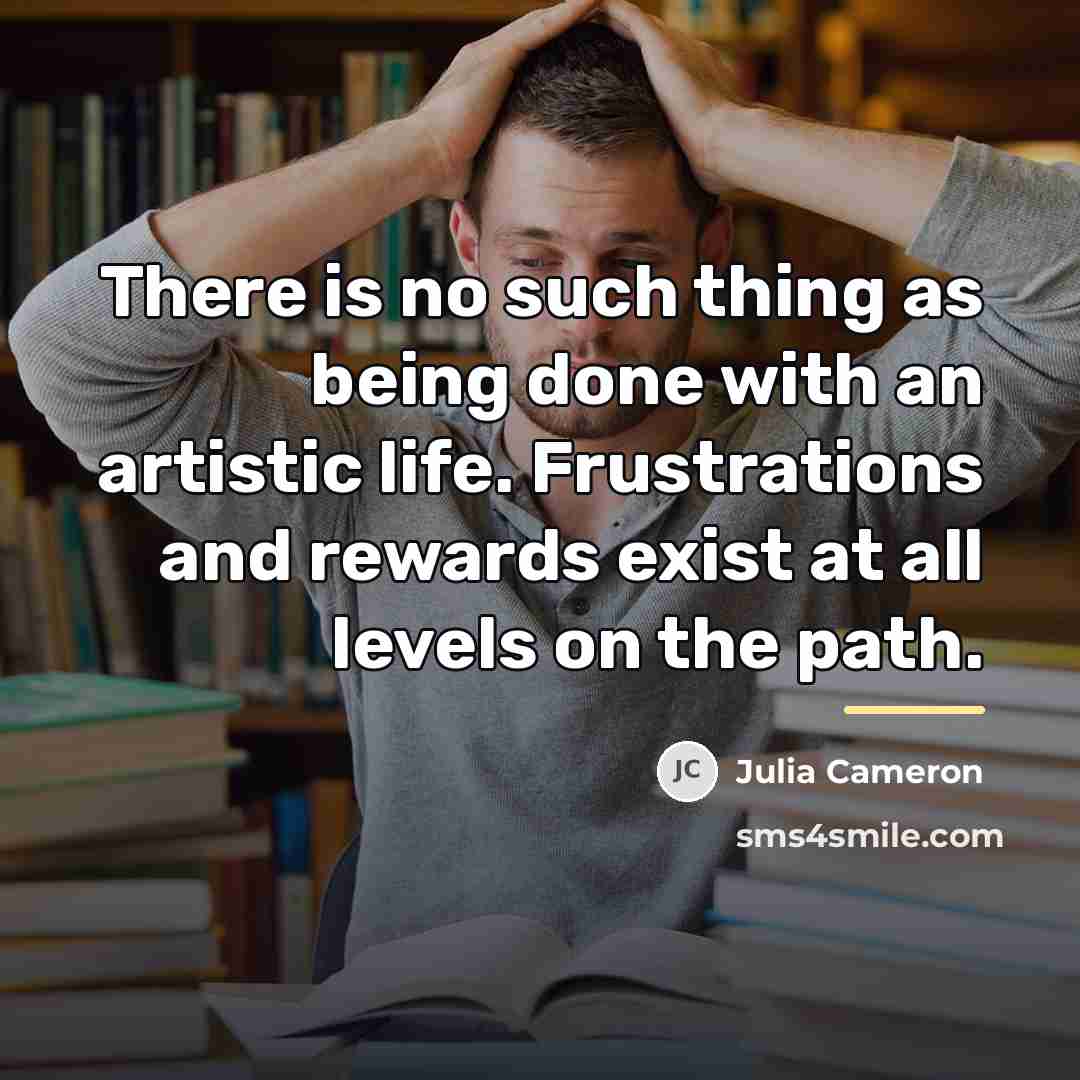 “There is no such thing as being done with an…” quote by Julia Cameron