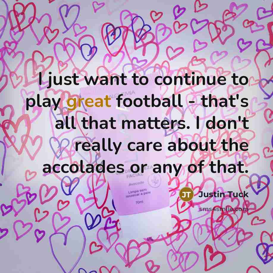 “I just want to continue to play great football -…” quote by Justin Tuck