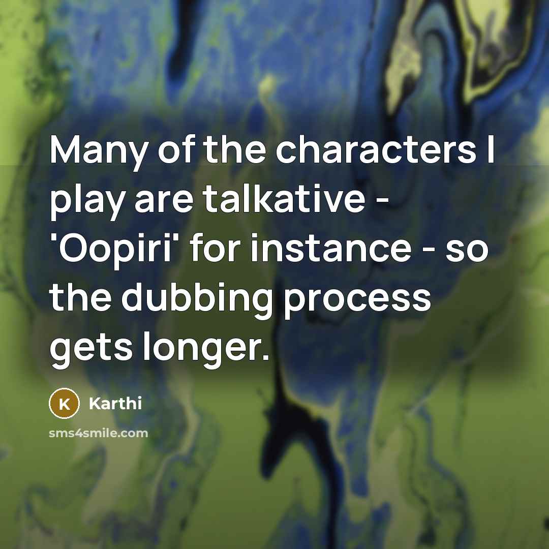 “Many of the characters I play are talkative - 'Oopiri'…” quote by Karthi