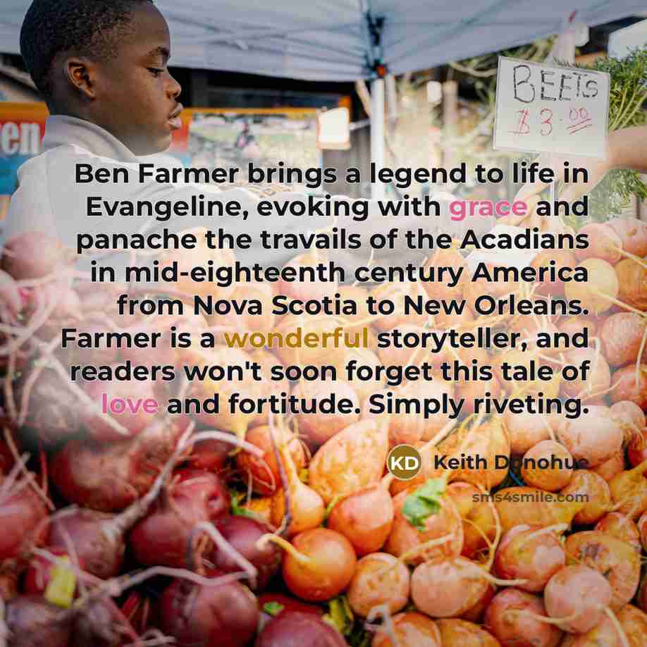 “Ben Farmer brings a legend to life in Evangeline, evoking…” quote by Keith Donohue