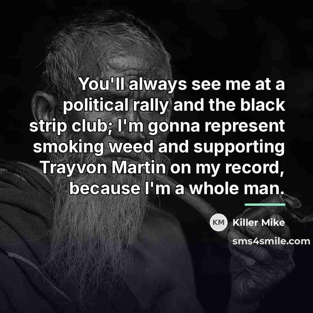 “You'll always see me at a political rally and the…” quote by Killer Mike
