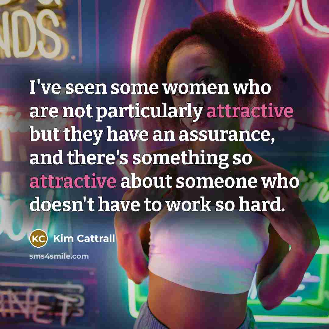 “I've seen some women who are not particularly attractive but…” quote by Kim Cattrall
