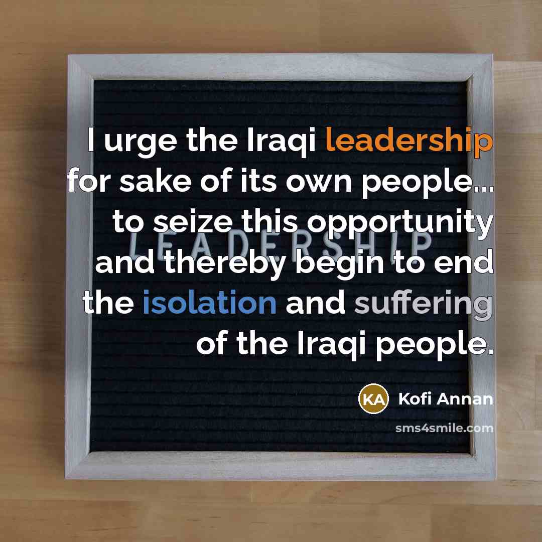 “I urge the Iraqi leadership for sake of its own…” quote by Kofi Annan