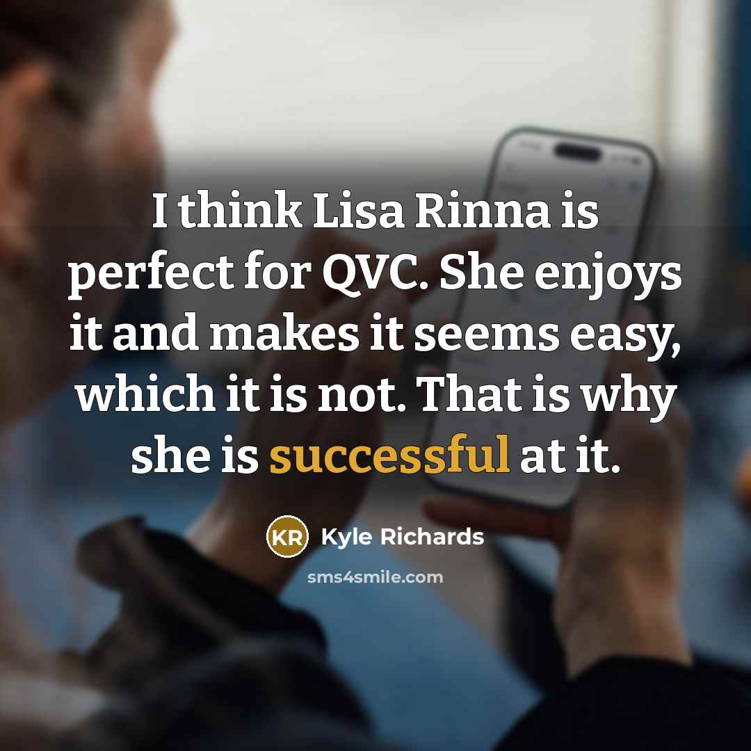 “I think Lisa Rinna is perfect for QVC. She enjoys…” quote by Kyle Richards