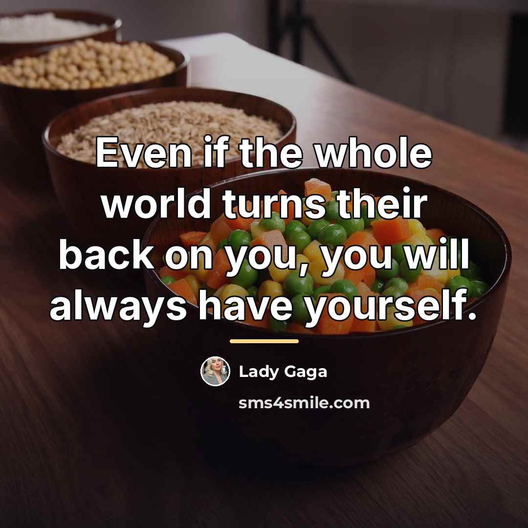 “Even if the whole world turns their back on you,…” quote by Lady Gaga