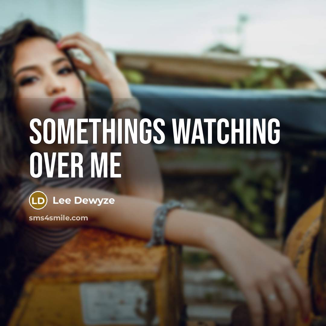 “Somethings watching over me…” quote by Lee Dewyze