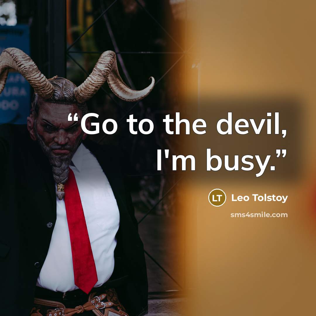 “Go to the devil, I'm busy.” quote by Leo Tolstoy