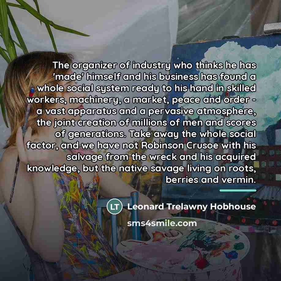“The organizer of industry who thinks he has 'made' himself…” quote by Leonard Trelawny Hobhouse