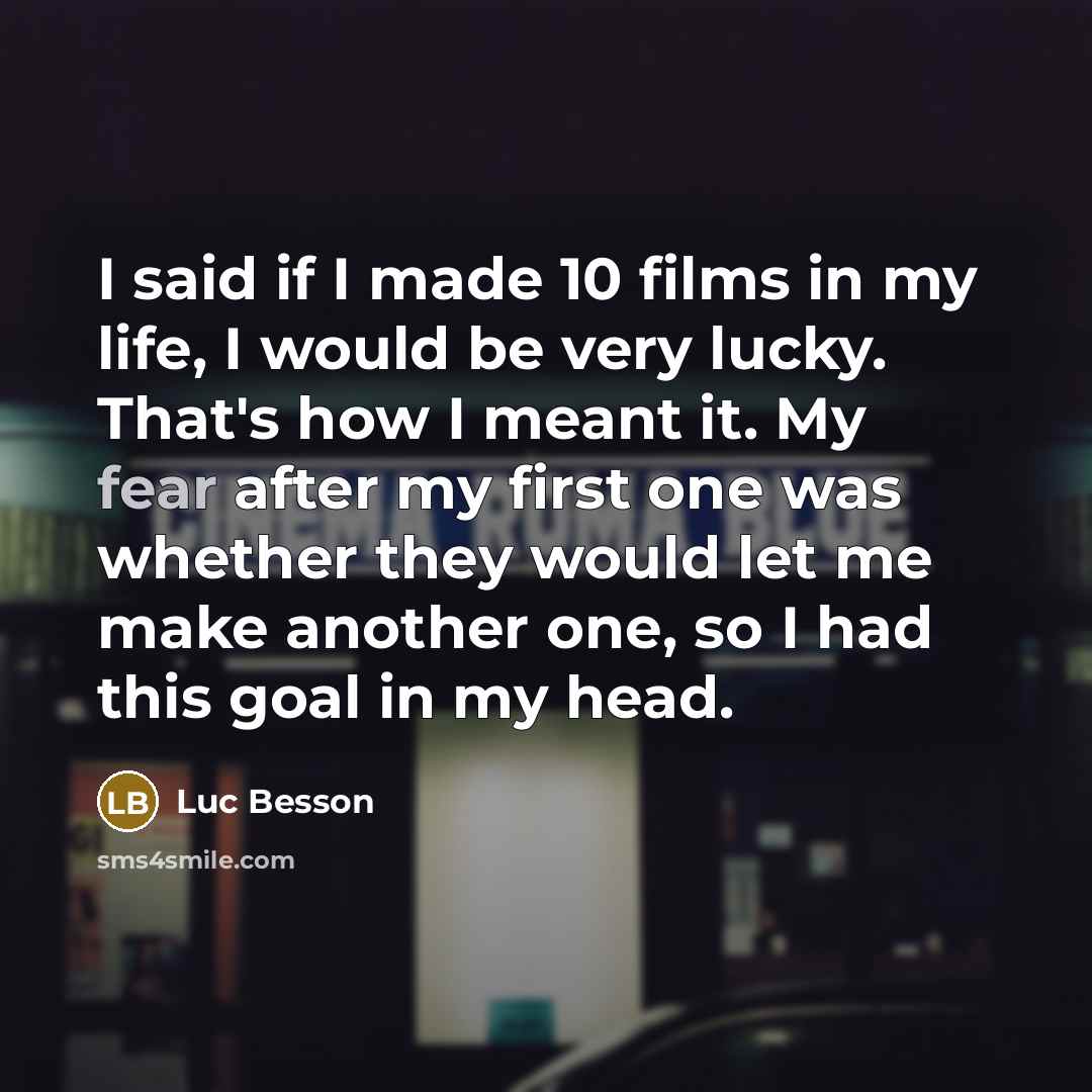 “I said if I made 10 films in my life,…” quote by Luc Besson