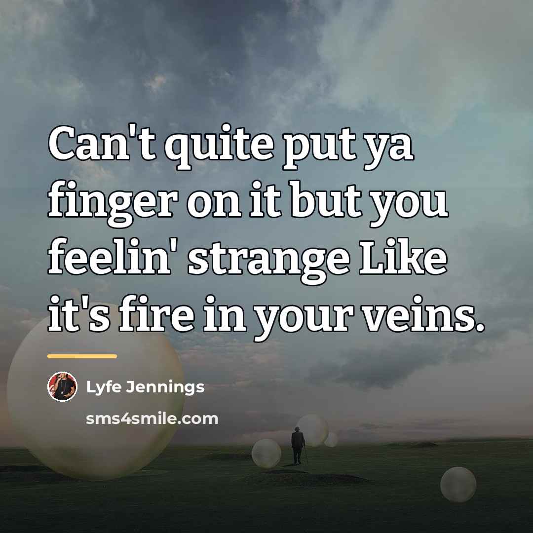 “Can't quite put ya finger on it but you feelin'…” quote by Lyfe Jennings