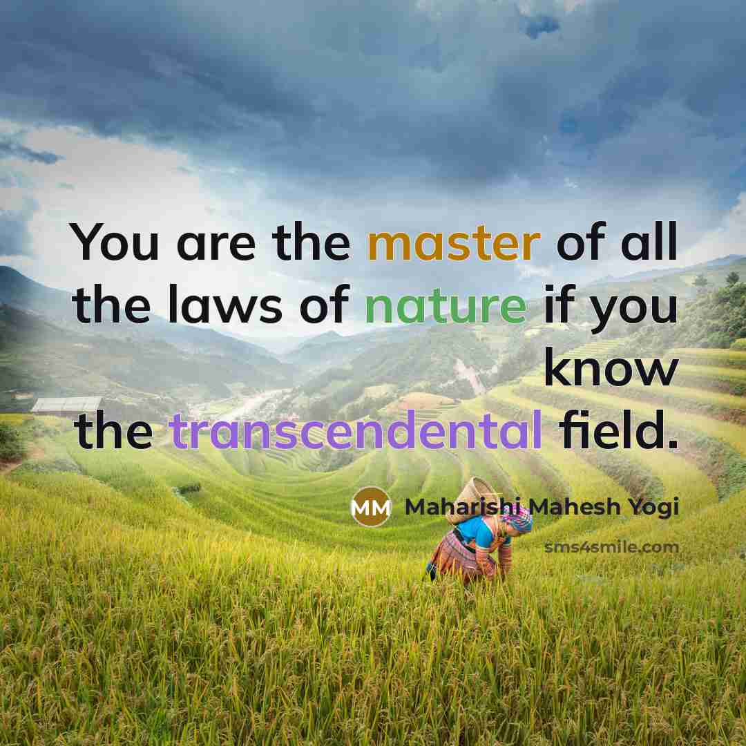 “You are the master of all the laws of nature…” quote by Maharishi Mahesh Yogi