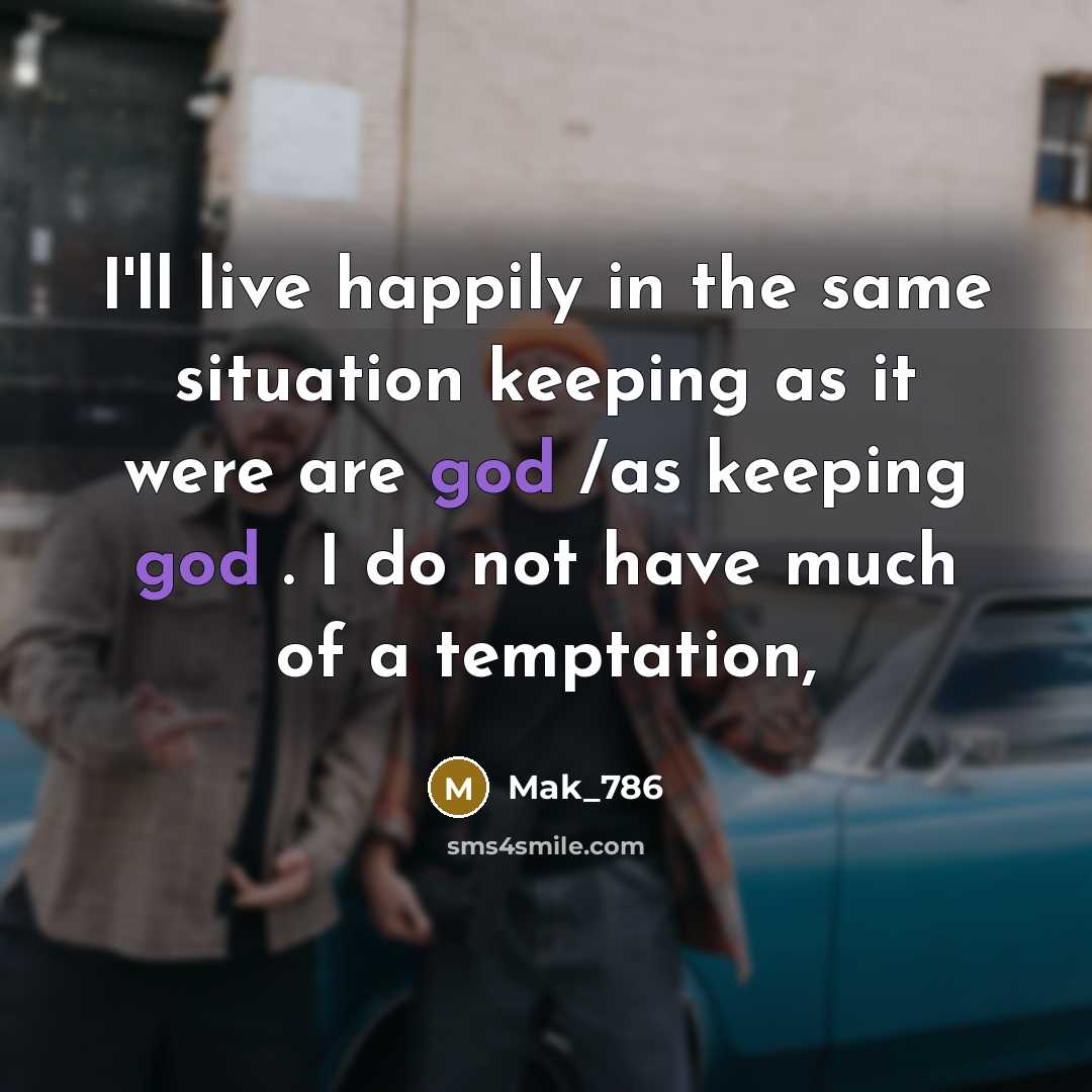“I'll live happily in the same situation keeping as it…” quote by Mak_786