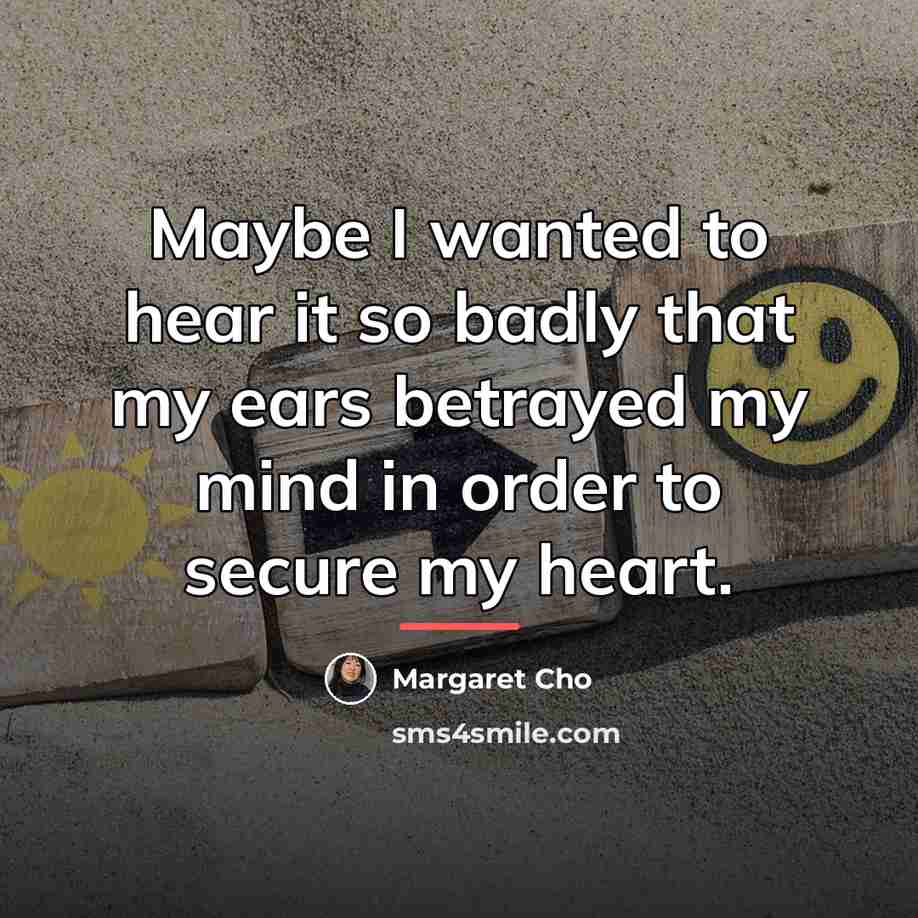 “Maybe I wanted to hear it so badly that my…” quote by Margaret Cho