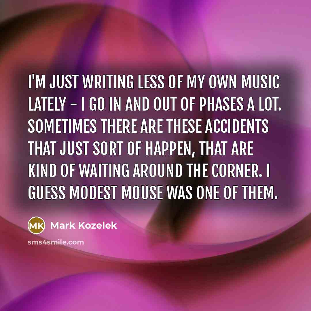 “I'm just writing less of my own music lately -…” quote by Mark Kozelek