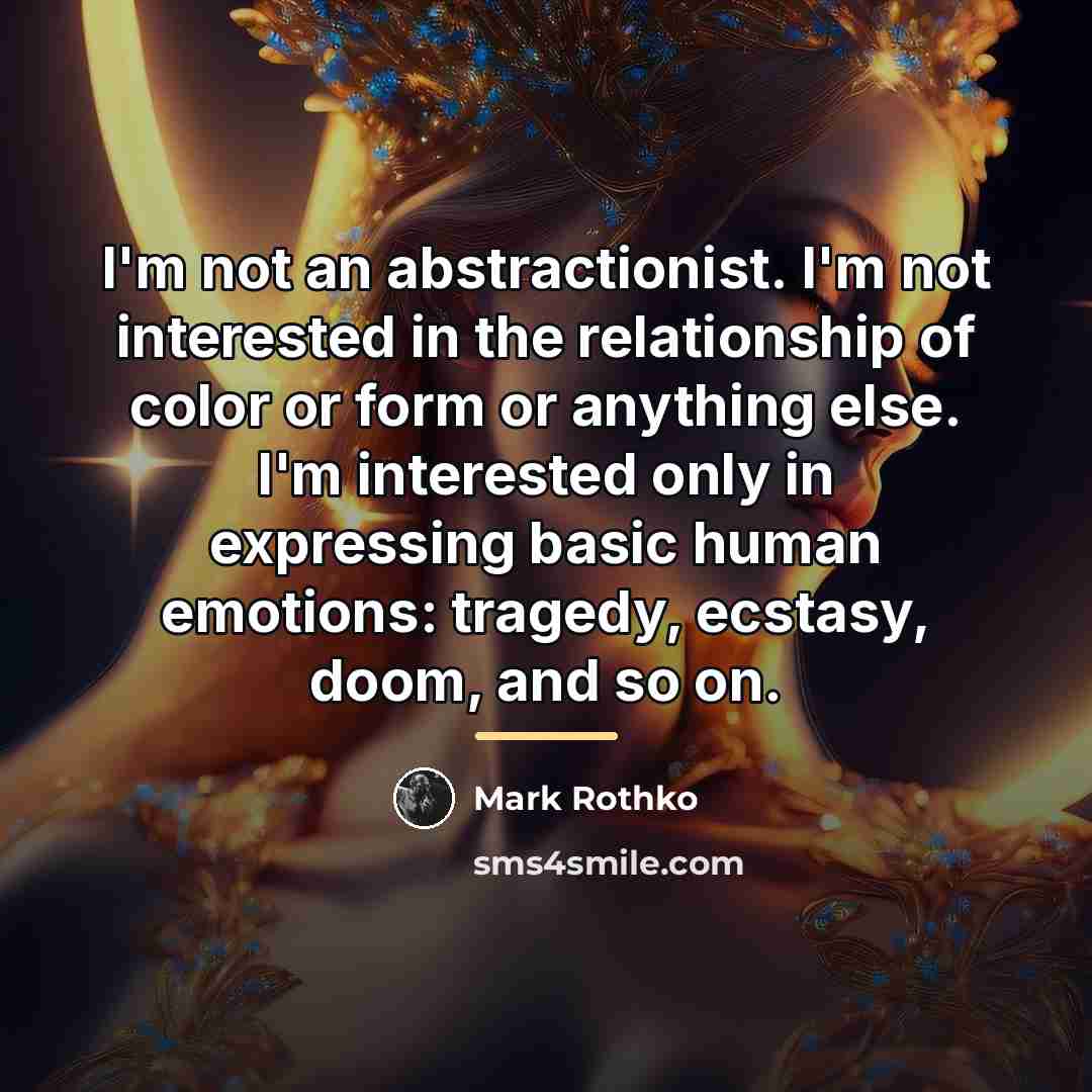 “I'm not an abstractionist. I'm not interested in the relationship…” quote by Mark Rothko