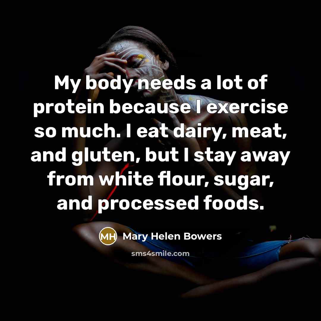 “My body needs a lot of protein because I exercise…” quote by Mary Helen Bowers