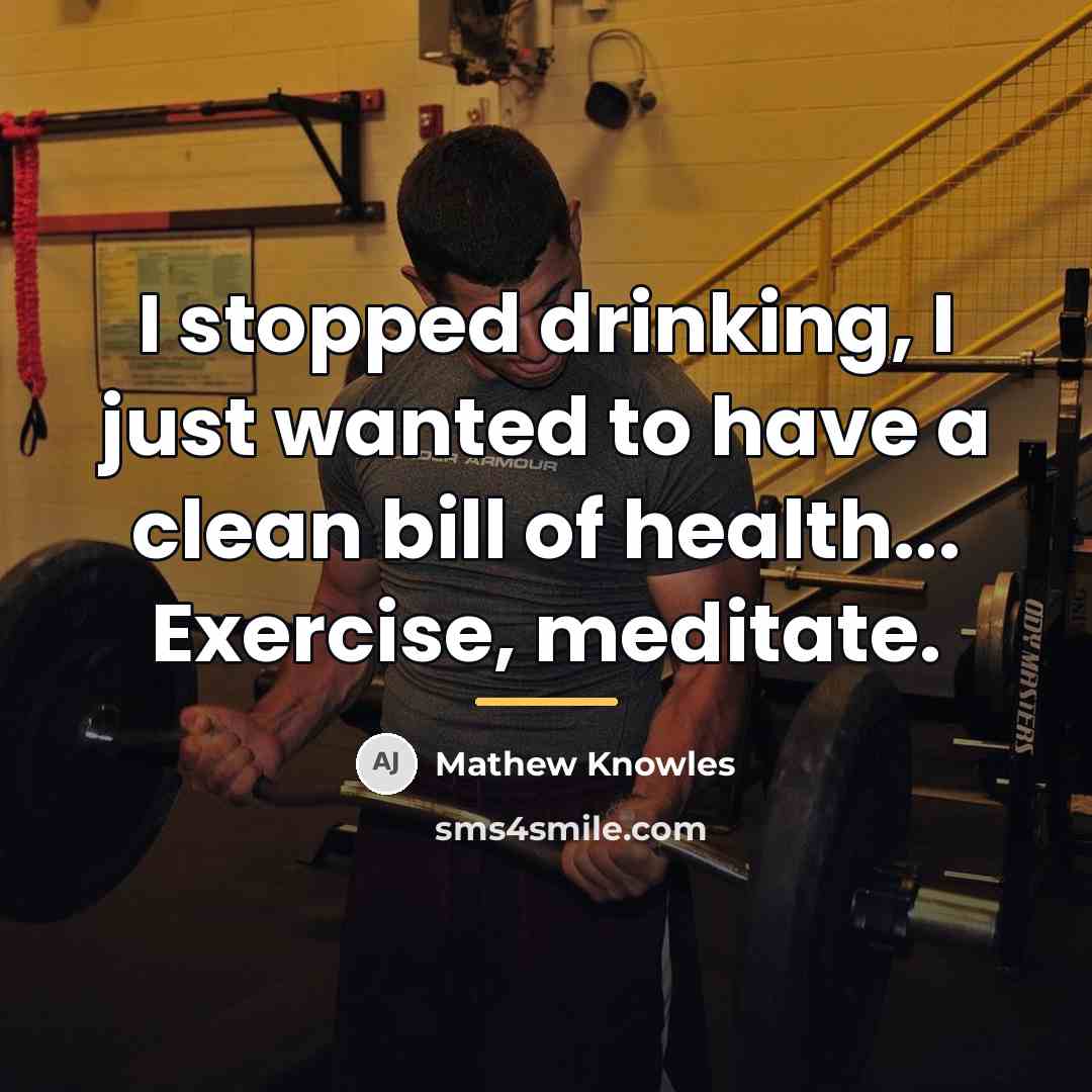 “I stopped drinking, I just wanted to have a clean…” quote by Mathew Knowles