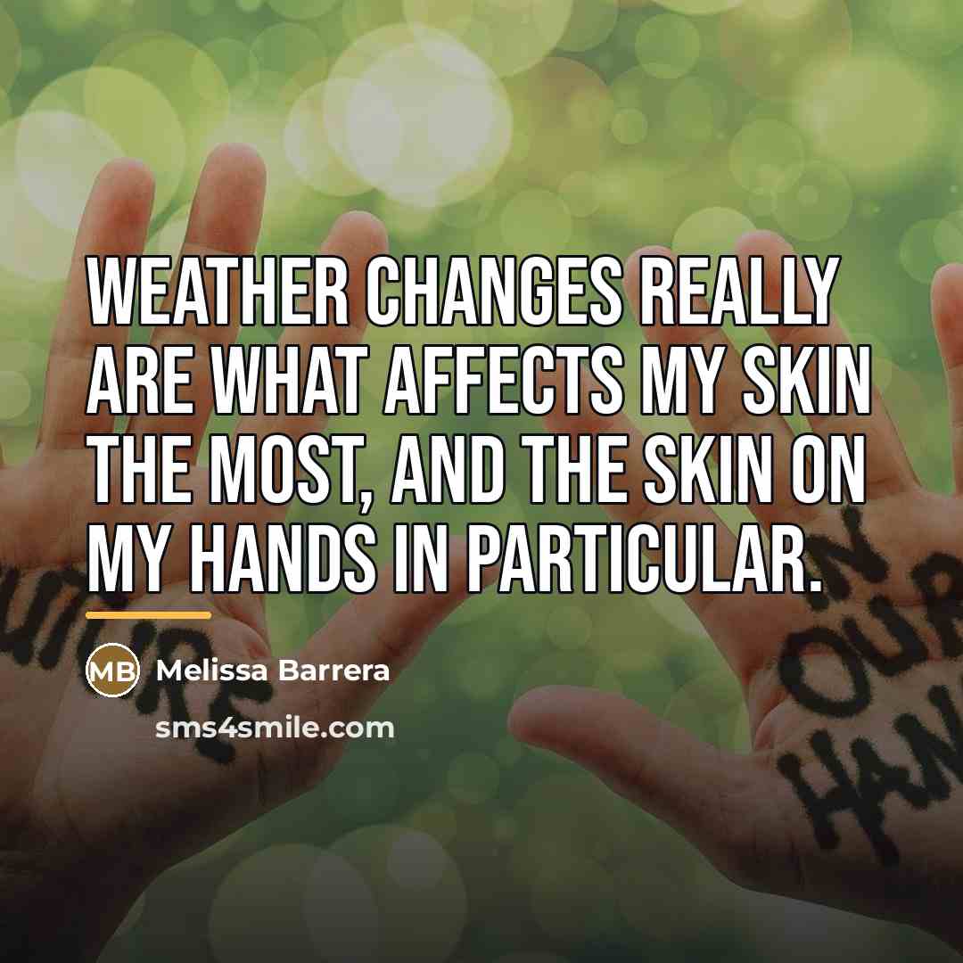 “Weather changes really are what affects my skin the most,…” quote by Melissa Barrera