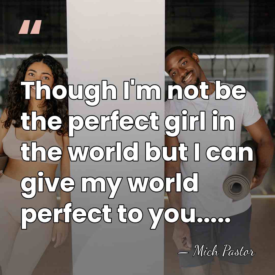 Though I'm not be the perfect girl in the world but I&hellip; - Mich Pastor