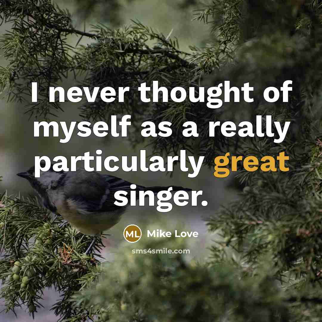 “I never thought of myself as a really particularly great…” quote by Mike Love