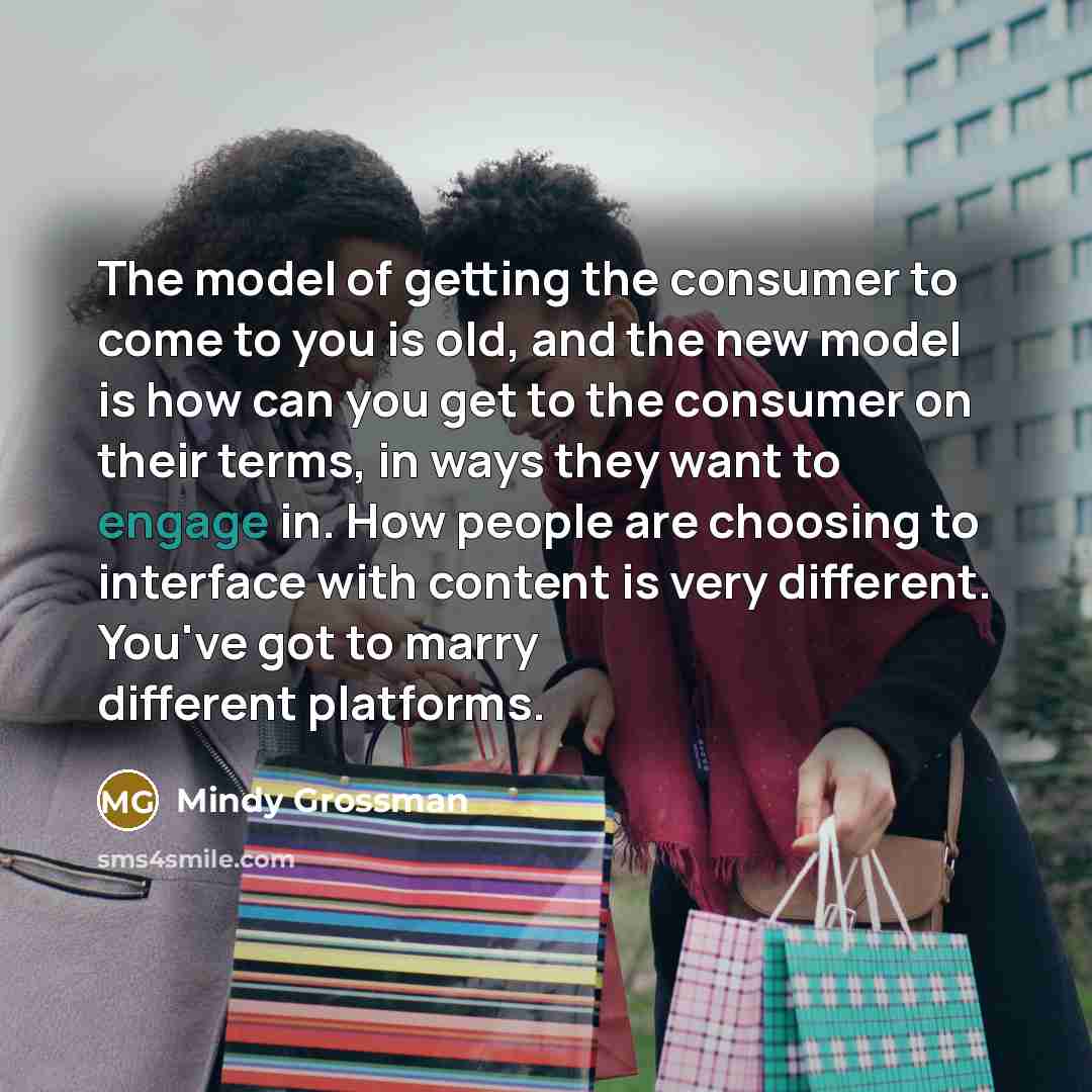 “The model of getting the consumer to come to you…” quote by Mindy Grossman
