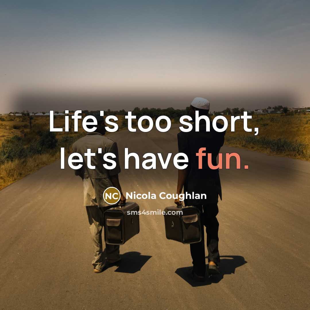 “Life's too short, let's have fun.…” quote by Nicola Coughlan