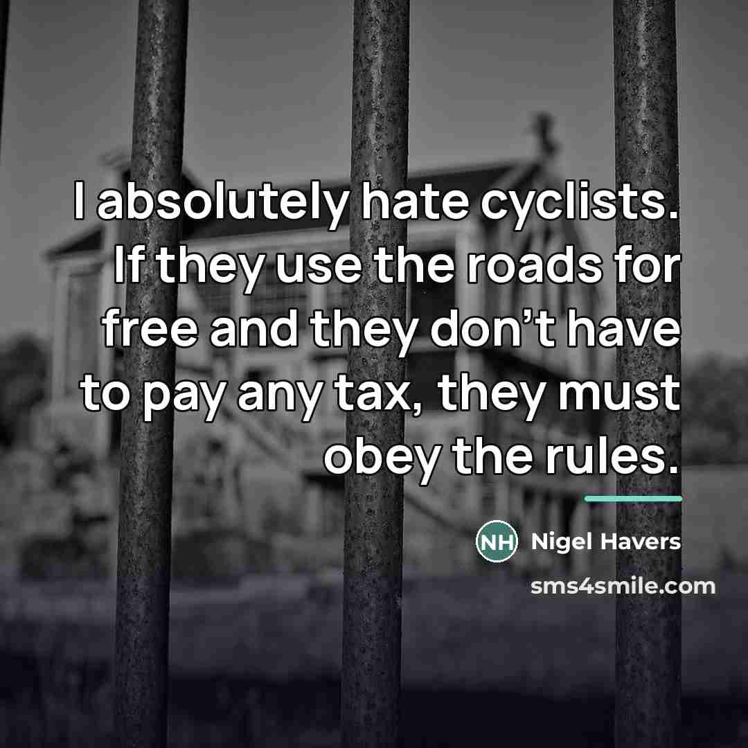 “I absolutely hate cyclists. If they use the roads for…” quote by Nigel Havers