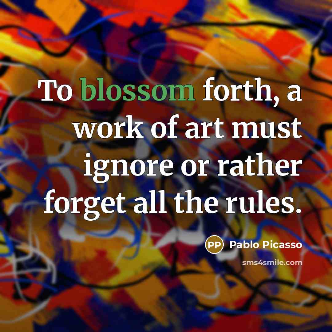 “To blossom forth, a work of art must ignore or…” quote by Pablo Picasso