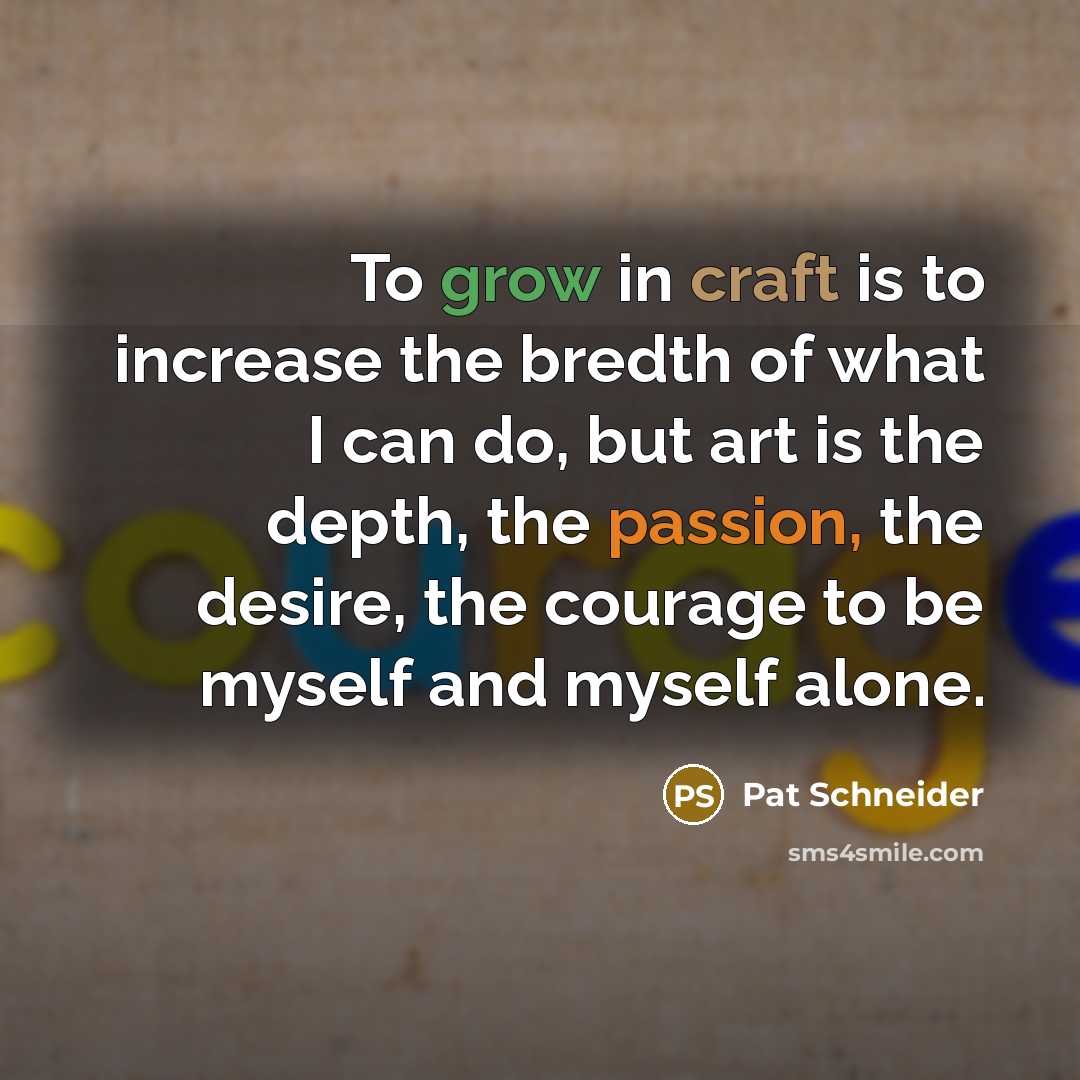 “To grow in craft is to increase the bredth of…” quote by Pat Schneider
