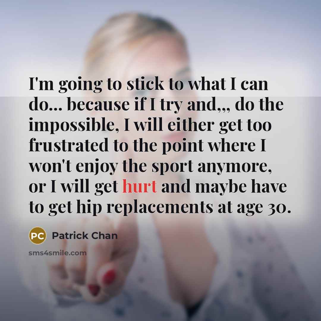 “I'm going to stick to what I can do... because…” quote by Patrick Chan