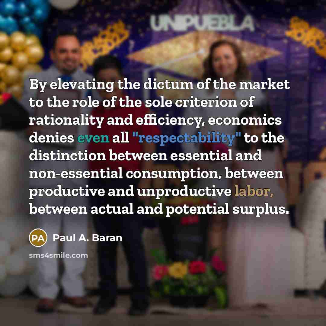 “By elevating the dictum of the market to the role…” quote by Paul A. Baran