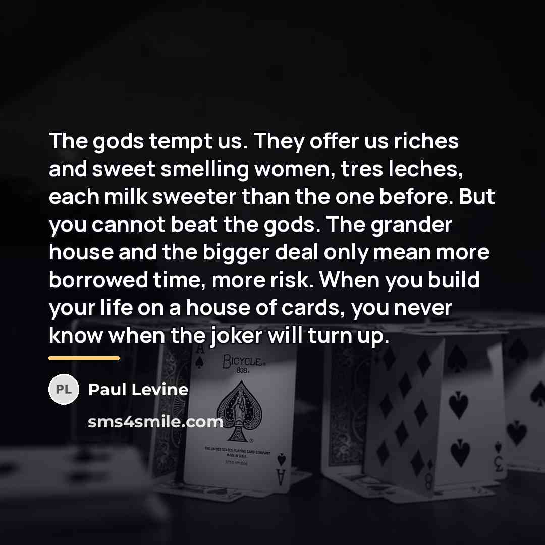 “The gods tempt us. They offer us riches and sweet…” quote by Paul Levine