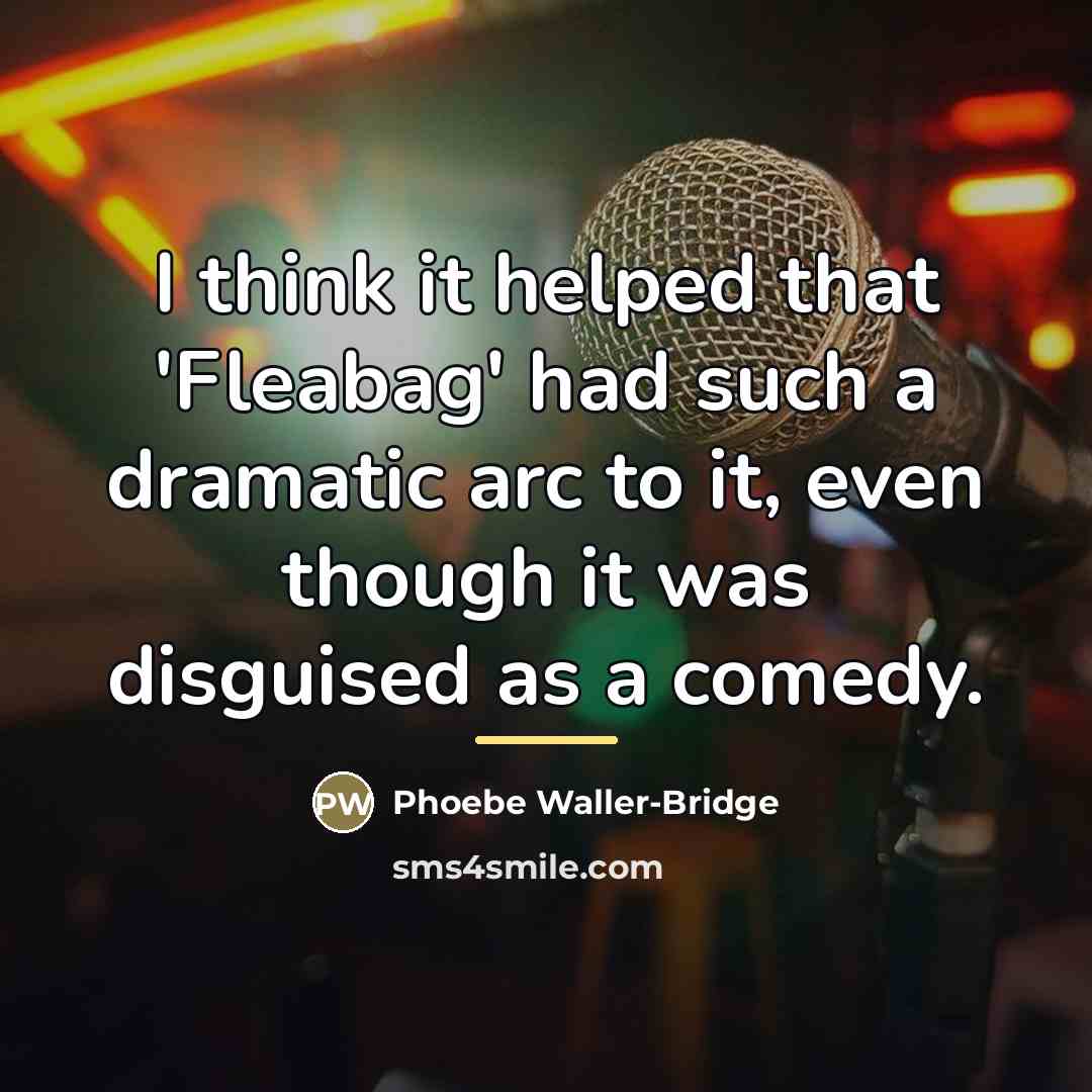 “I think it helped that 'Fleabag' had such a dramatic…” quote by Phoebe Waller-Bridge
