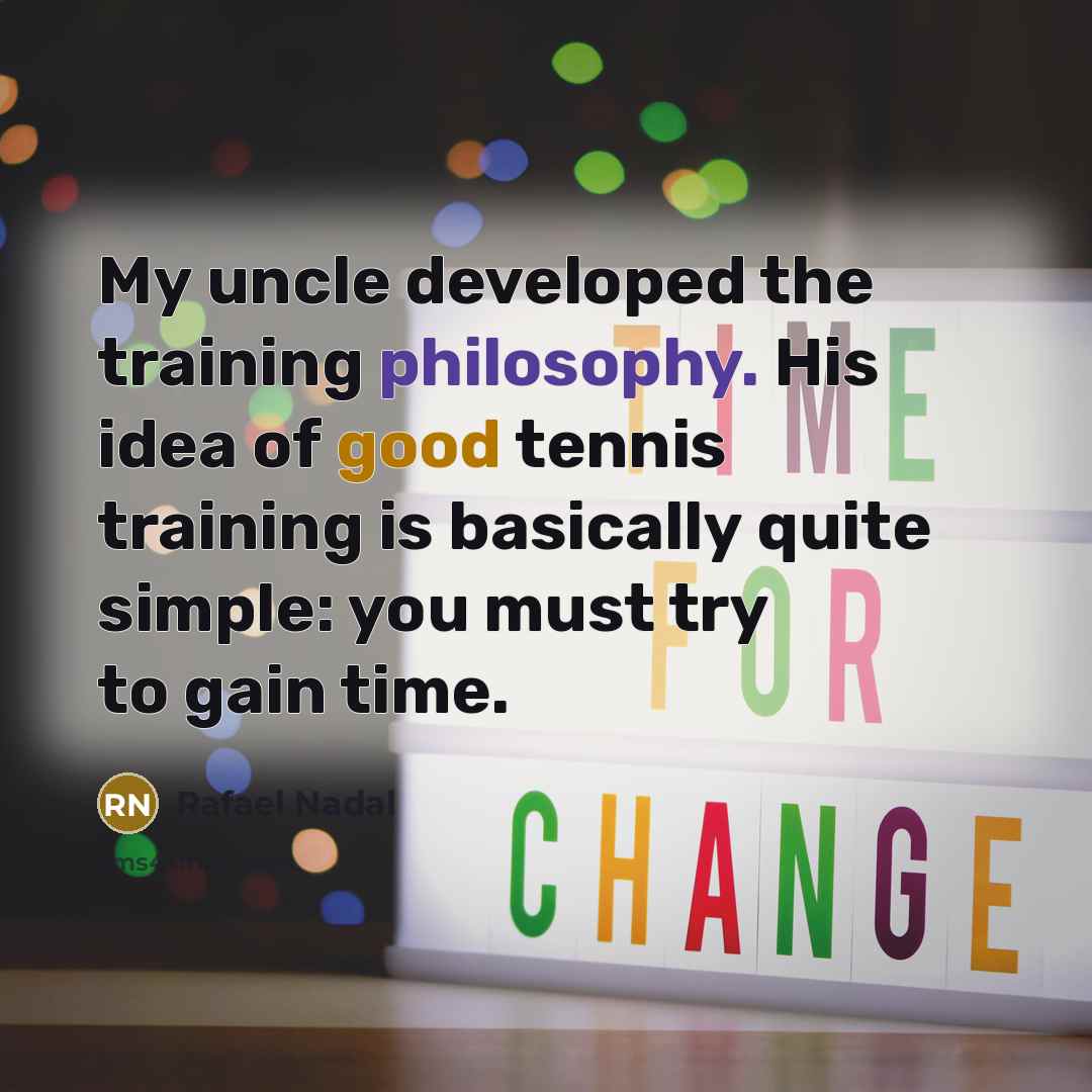 “My uncle developed the training philosophy. His idea of good…” quote by Rafael Nadal