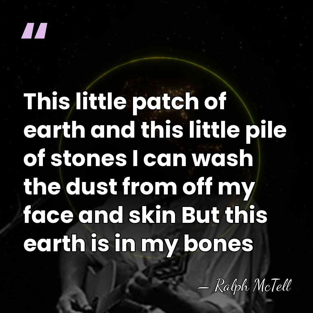 This little patch of earth and this little pile of stones I&hellip; - Ralph McTell