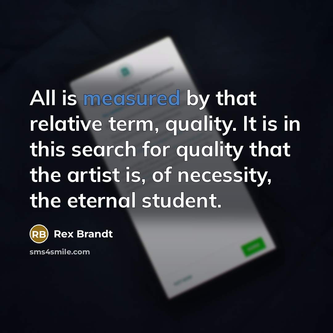 “All is measured by that relative term, quality. It is…” quote by Rex Brandt
