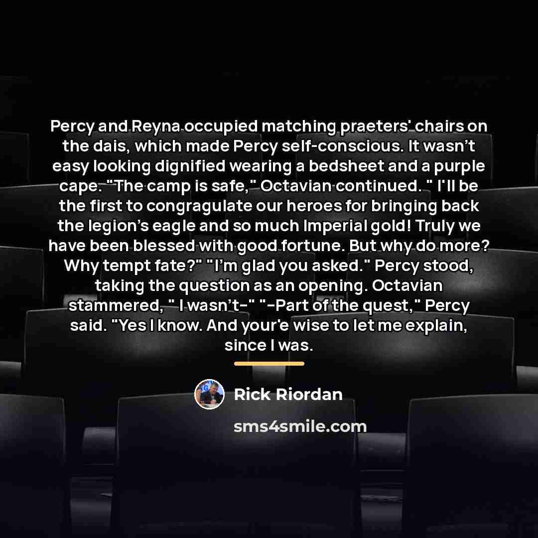 “Percy and Reyna occupied matching praeters' chairs on the dais,…” quote by Rick Riordan