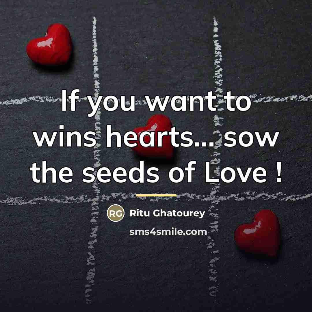 “If you want to wins hearts... sow the seeds of…” quote by Ritu Ghatourey