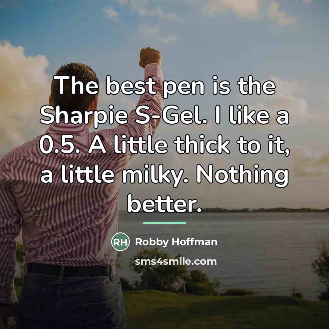 “The best pen is the Sharpie S-Gel. I like a…” quote by Robby Hoffman