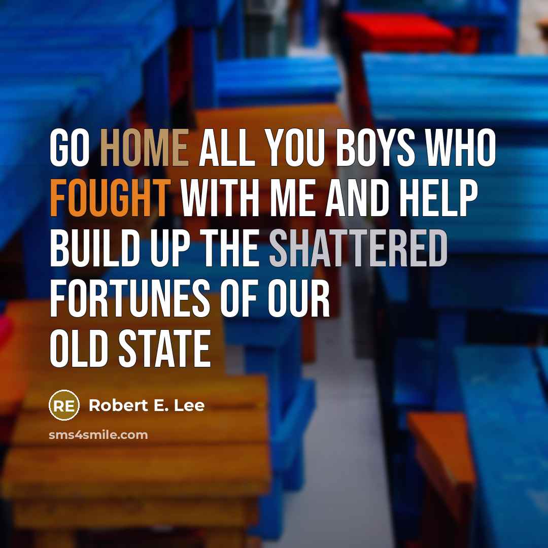 “Go home all you boys who fought with me and…” quote by Robert E. Lee